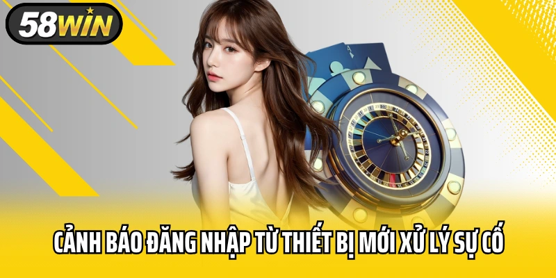 Cảnh báo đăng nhập từ thiết bị mới xử lý sự cố ngay lập tức