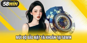 Mức Độ Bảo Mật Tài Khoản Tại 58WIN Có Đáp Ứng Tiêu Chuẩn?