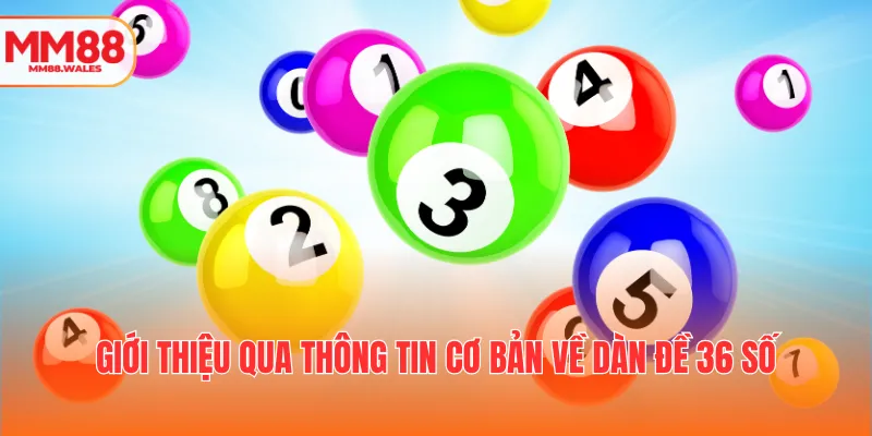 Giới thiệu qua thông tin cơ bản về dàn đề 36 số