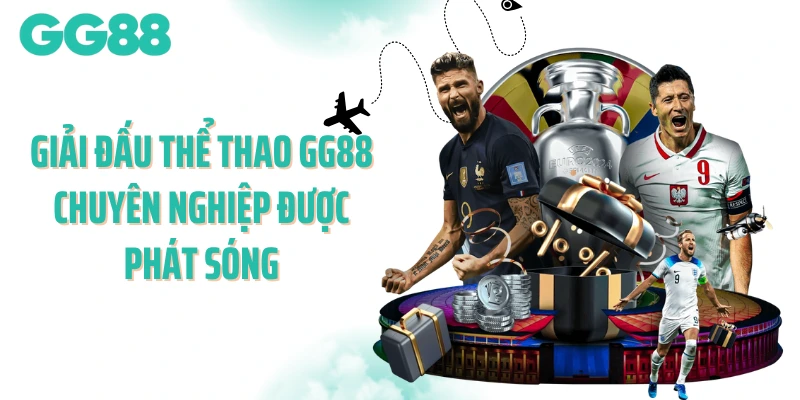 Giải đấu thể thao GG88 chuyên nghiệp được phát sóng